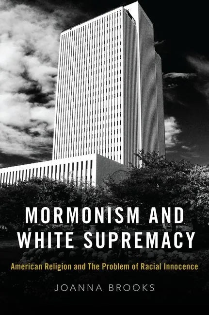Mormonism and White Supremacy: American Religion and the Problem of Racial Innocence - Hardcover