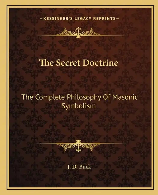 The Secret Doctrine: The Complete Philosophy of Masonic Symbolism - Paperback