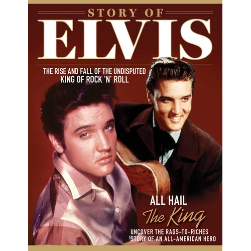 Story of Elvis: The Rise and Fall of the Undisputed King of Rock 'n' Roll - Paperback