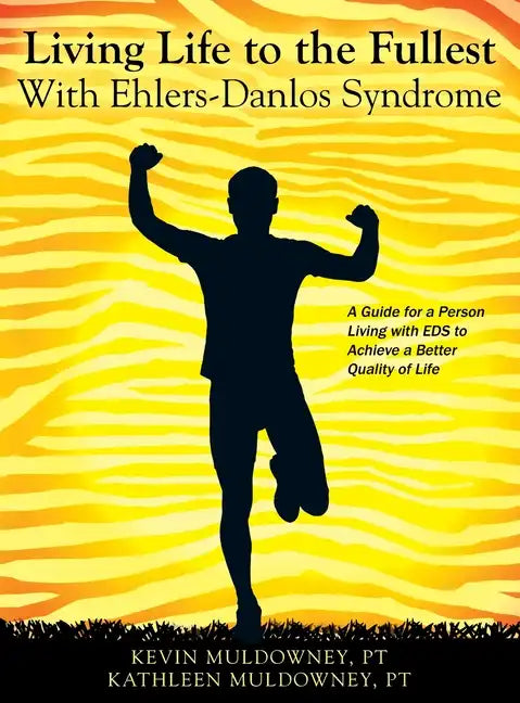 Living Life to the Fullest with Ehlers-Danlos Syndrome: Guide to Living a Better Quality of Life While Having EDS - Hardcover