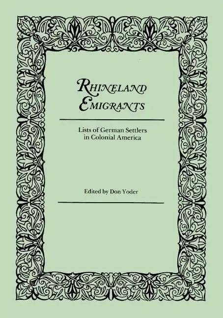 Rhineland Emigrants: Lists of German Settlers in Colonial America. Excerpted and Reprinted from Pennsylvania Folklife - Paperback