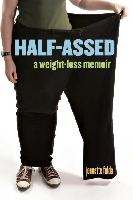 Half-Assed: A Weight-Loss Memoir - Paperback