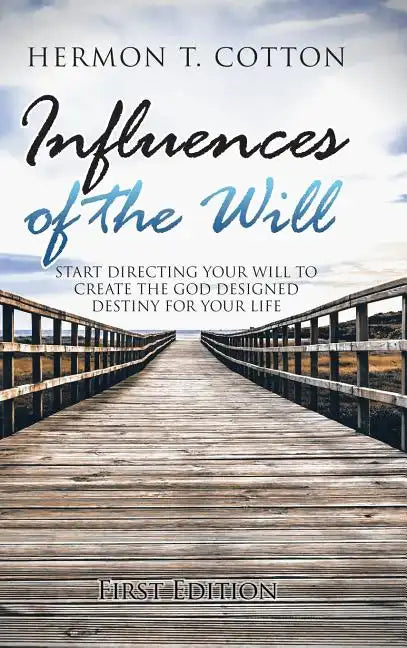 Influences of the Will: Start Directing Your Will to Create the God Designed Destiny for Your Life - Hardcover