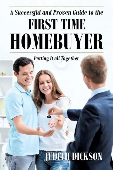 A Successful and Proven Guide to the First Time Homebuyer-Putting It All Together - Paperback