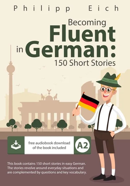 Becoming fluent in German: 150 Short Stories - Paperback