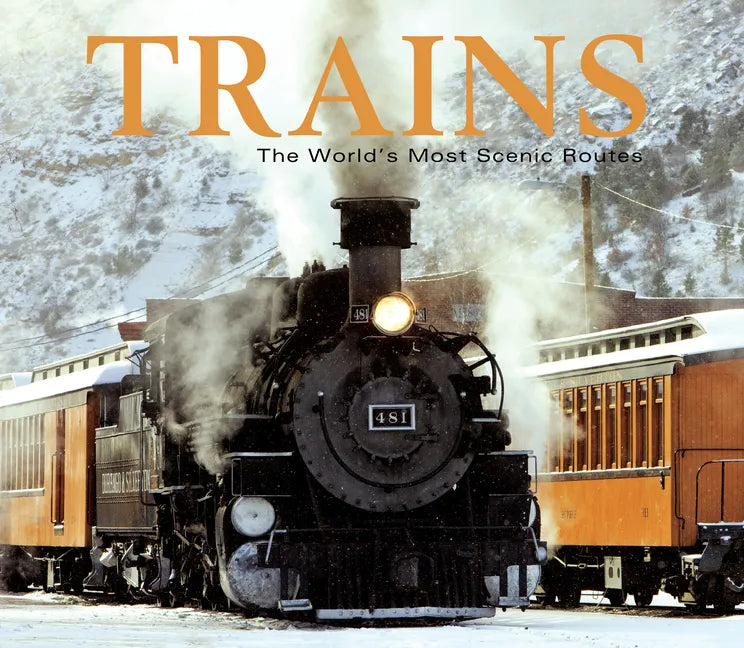 Trains: The World's Most Scenic Routes - Hardcover
