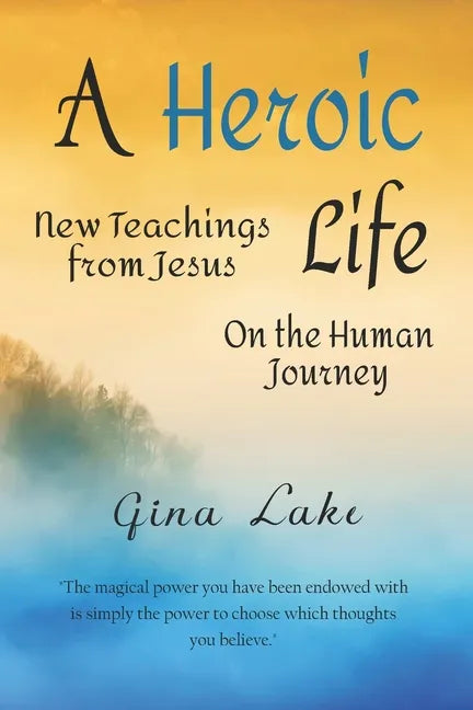 A Heroic Life: New Teachings from Jesus on the Human Journey - Paperback