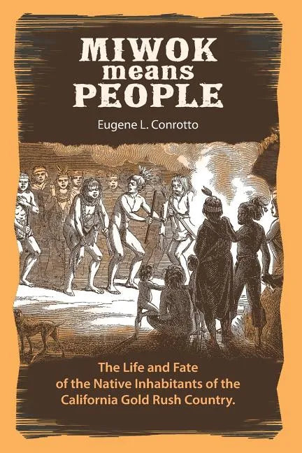 Miwok Means People: The life and fate of the native inhabitants of the California Gold Rush country - Paperback