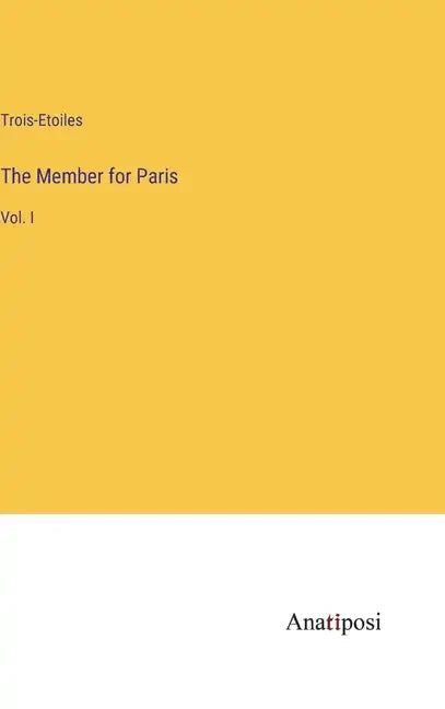 The Member for Paris: Vol. I - Hardcover