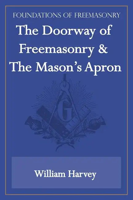 The Doorway of Freemasonry & The Mason's Apron (Foundations of Freemasonry Series) - Paperback