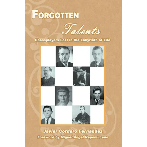 Forgotten Talents: Chessplayers Lost in the Labyrinth of Life - Paperback