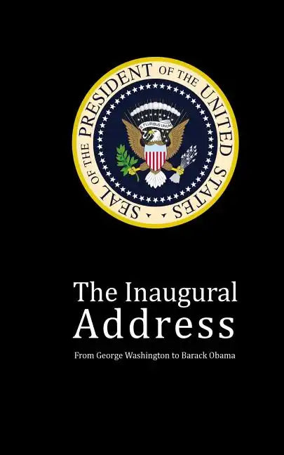 The Inaugural Address: From George Washington to Barack Obama - Paperback
