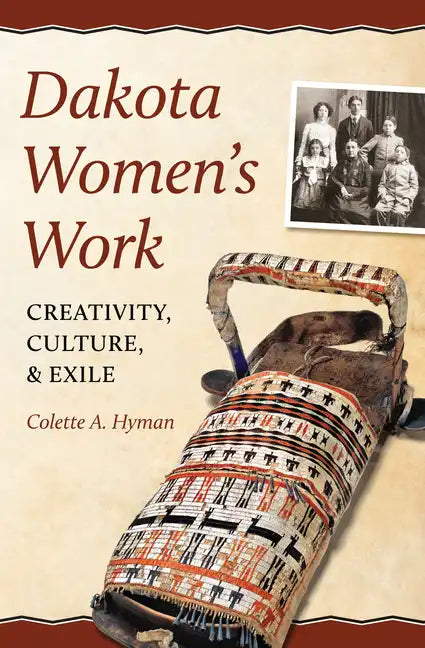 Dakota Women's Work: Creativity, Culture, and Exile - Paperback