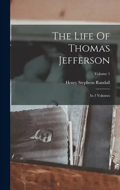 The Life Of Thomas Jefferson: In 3 Volumes; Volume 1 - Hardcover
