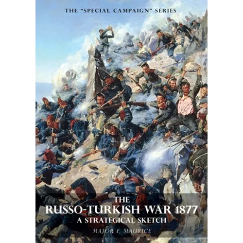Special Campaign Series: THE RUSSO-TURKISH WAR 1877: A Strategical Sketch - Paperback