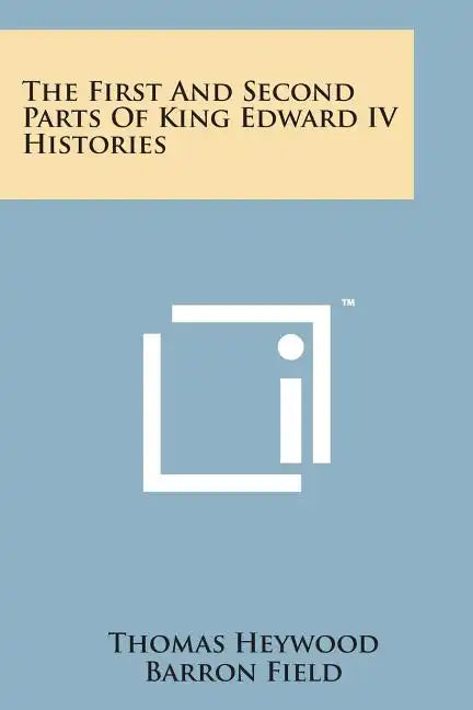 The First and Second Parts of King Edward IV Histories - Paperback