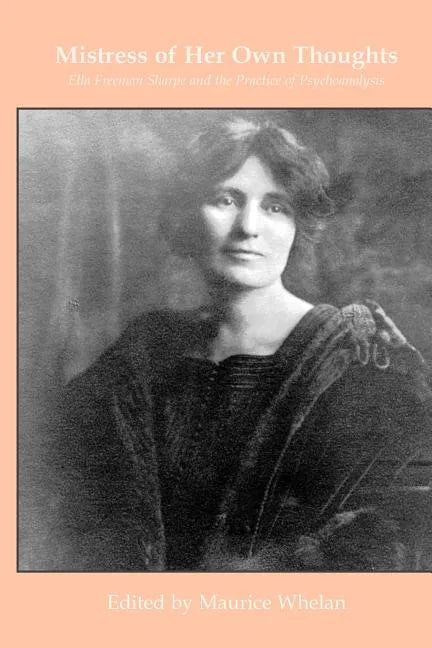 Mistress of her own thoughts: Ella Freeman Sharpe and the Practice of Psychoanalysis - Paperback