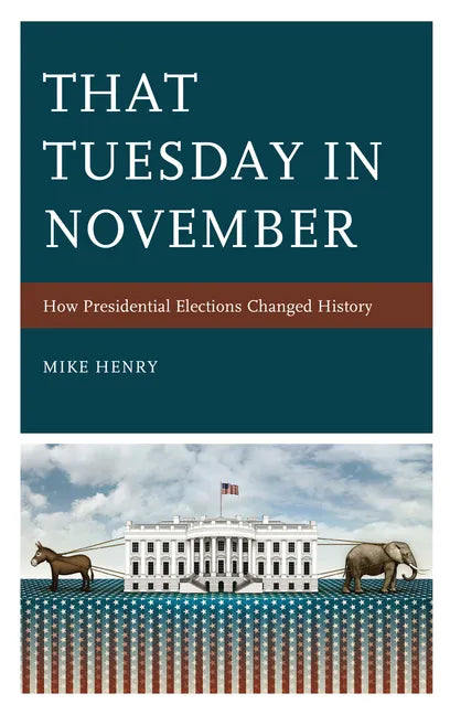 That Tuesday in November: How Presidential Elections Changed History - Paperback