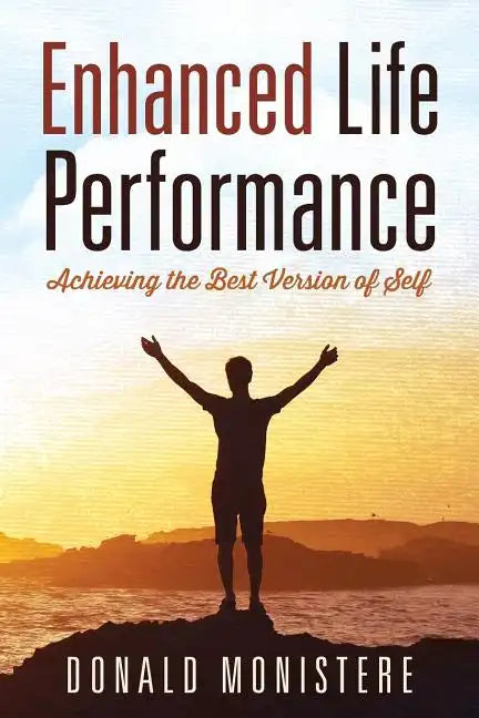 Enhanced Life Performance: Achieving the Best Version of Self - Paperback