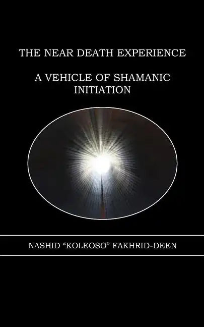 The Near Death Experience: A Vehicle of Shamanic Initiation - Paperback