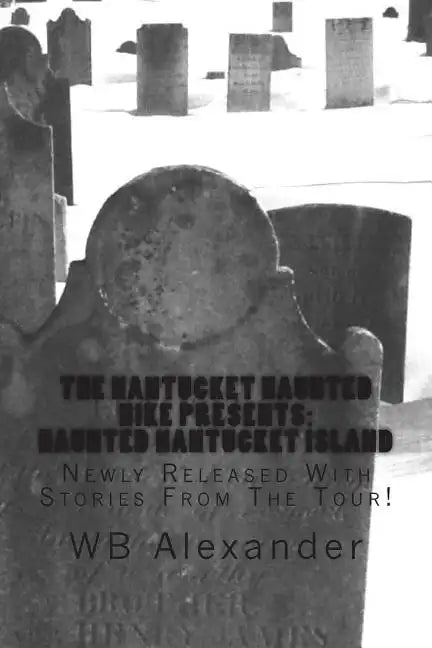 Haunted Nantucket Island: Newly Released With Stories From The Tour - Paperback