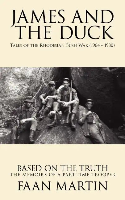 James and the Duck: Tales of the Rhodesian Bush War (1964 - 1980) - Paperback