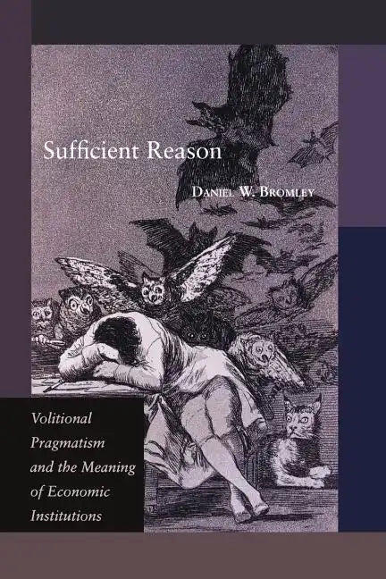 Sufficient Reason: Volitional Pragmatism and the Meaning of Economic Institutions - Paperback