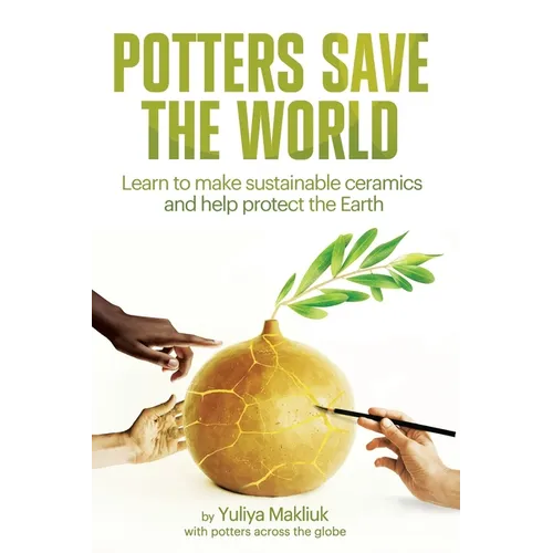 Potters Save the World: Learn to make sustainable ceramics and help protect the Earth - Paperback
