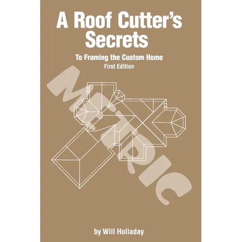 A Roof Cutter's Secrets to Framing the Custom Home - Metric - Paperback