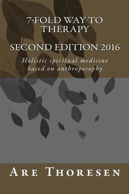 7-fold way to Therapy: Holistic spiritual medicine based on anthroposophy - Paperback