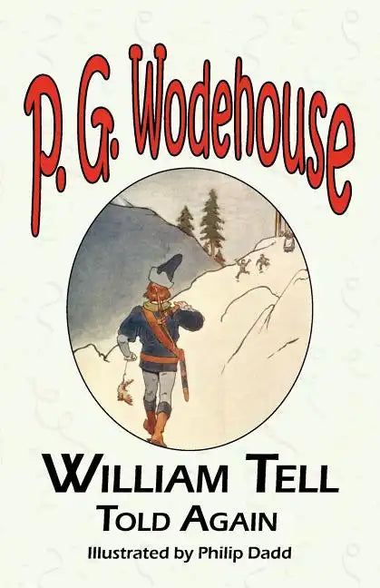 William Tell Told Again - From the Manor Wodehouse Collection, a Selection from the Early Works of P. G. Wodehouse - Paperback