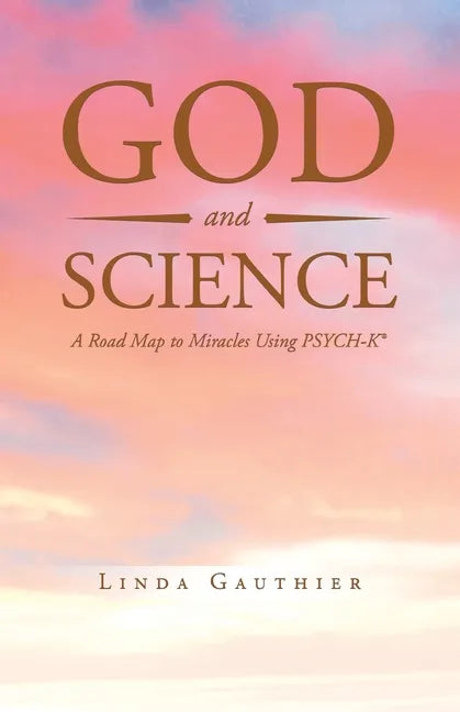 God and Science: A Road Map to Miracles Using Psych-K - Paperback