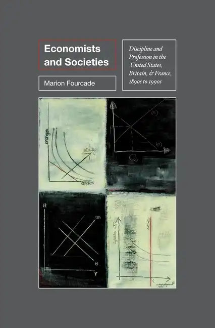 Economists and Societies: Discipline and Profession in the United States, Britain, and France, 1890s to 1990s - Paperback