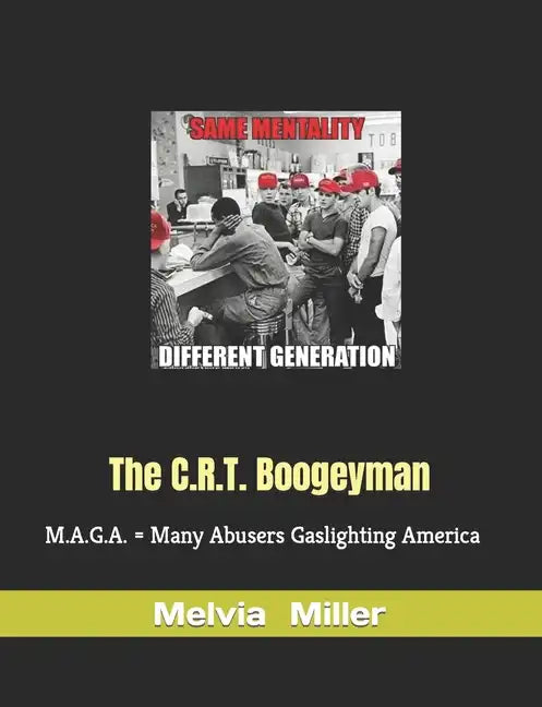 The C.R.T. Boogeyman: M.A.G.A. = Many Abusers Gaslighting America - Paperback