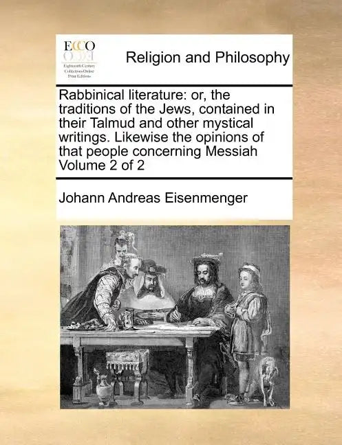 Rabbinical Literature: Or, the Traditions of the Jews, Contained in Their Talmud and Other Mystical Writings. Likewise the Opinions of That P - Paperback