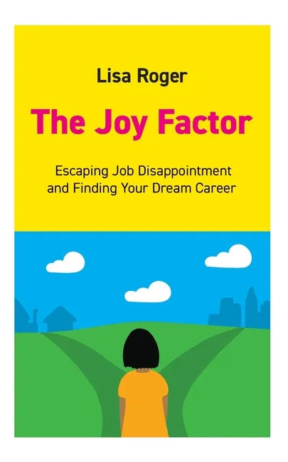 The Joy Factor: Escaping Job Disappointment And Finding Your Dream Career - Paperback