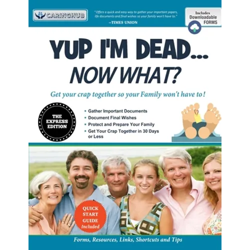 Yup I'm Dead...Now What? The Express Edition: A Guide to My Life Information, Documents, Plans and Final Wishes - Paperback