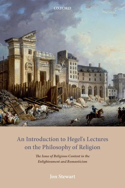 An Introduction to Hegel's Lectures on the Philosophy of Religion: The Issue of Religious Content in the Enlightenment and Romanticism - Hardcover