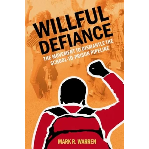 Willful Defiance: The Movement to Dismantle the School-To-Prison Pipeline - Paperback