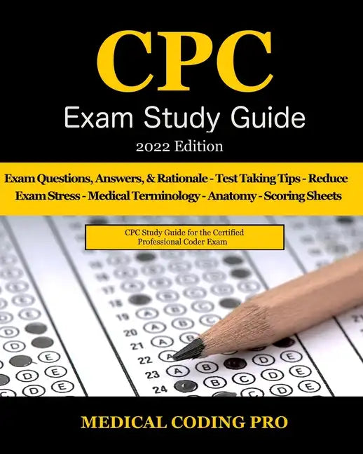 CPC Exam Study Guide: 2022 Edition: 150 CPC Practice Exam Questions, Answers, Full Rationale, Medical Terminology, Common Anatomy, The Exam - Paperback