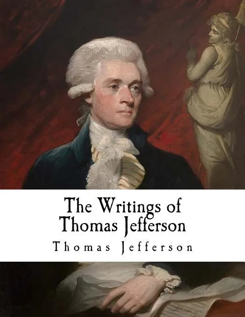 The Writings of Thomas Jefferson: Thomas Jefferson - Paperback