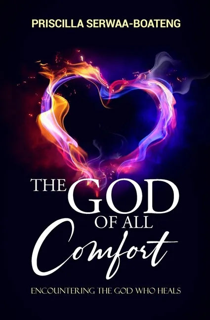 The God of All Comfort: Encountering the God Who Heals - Paperback