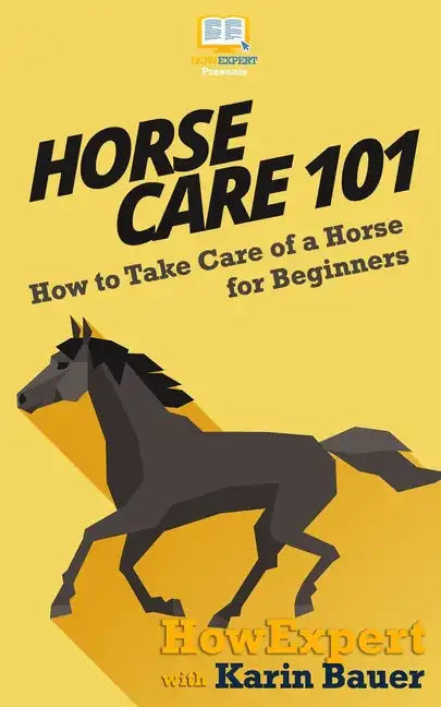 Horse Care 101: How to Take Care of a Horse for Beginners - Paperback