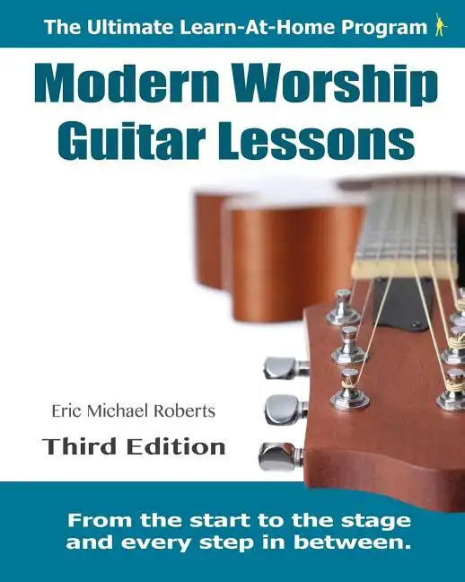Modern Worship Guitar Lessons: Third Edition Learn-at-Home Lesson Course Book for the 8 Chords100 Songs Worship Guitar Program - Paperback
