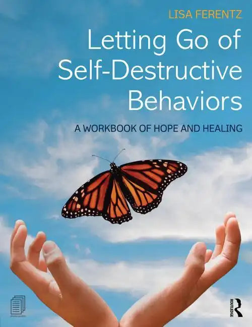 Letting Go of Self-Destructive Behaviors: A Workbook of Hope and Healing - Paperback