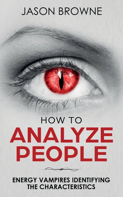 How To Analyze People: Analyzing the Energy Vampire - Paperback