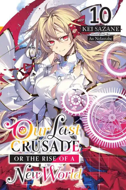 Our Last Crusade or the Rise of a New World, Vol. 10 (Light Novel): Volume 10 - Paperback