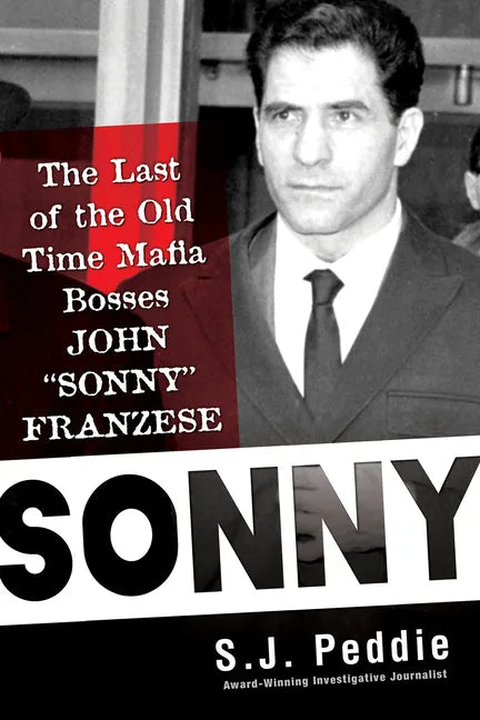 Sonny: The Last of the Old Time Mafia Bosses, John Sonny Franzese - Hardcover