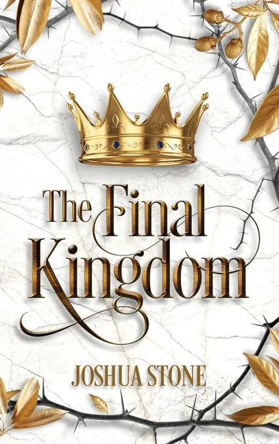 The Final Kingdom: The kingdom that will put an end to all others, and it itself shall stand forever. - Hardcover