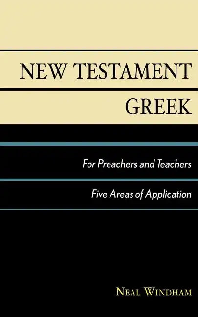 New Testament Greek for Preachers and Teachers: Five Areas of Application - Paperback